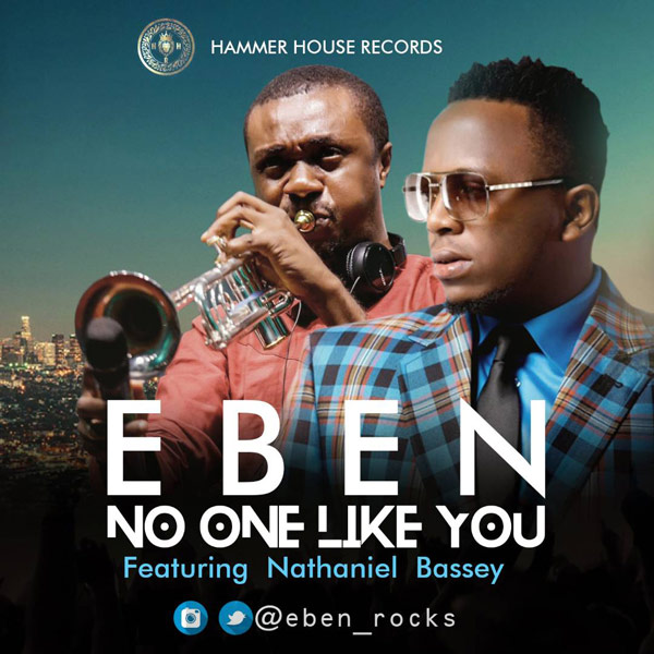 [Lyrics] Eben – No One Like You Ft. Nathaniel Bassey