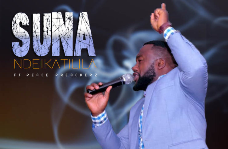 Suna ft Peace Preachers – Ndeikatilila