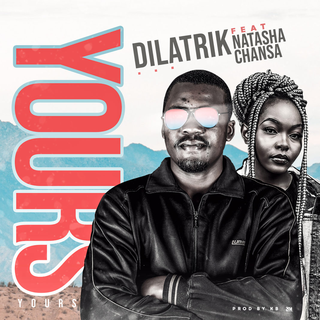 Dilatrik ft. Natasha Chansa – “Yours”