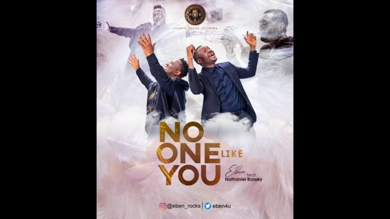 VIDEO: Eben – No One Like You ft. Nathaniel Bassey
