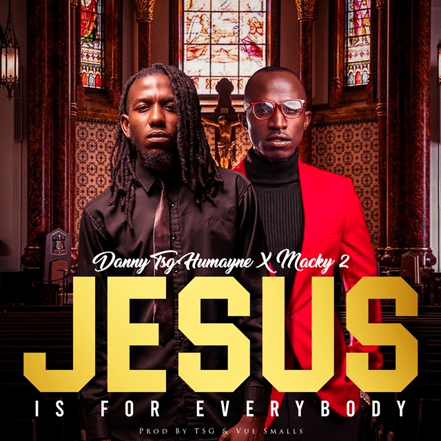 Danny TSG Humayne ft. Macky2 – “Jesus Is For Everybody”