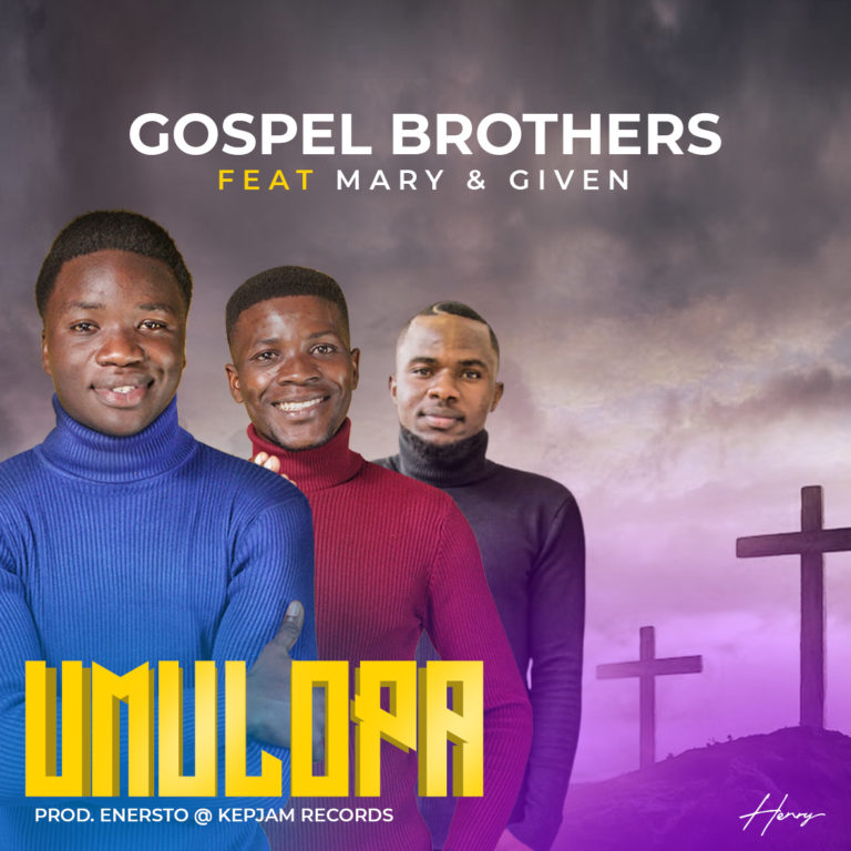 Gospel Brothers ft Mary and Given – Umulopa