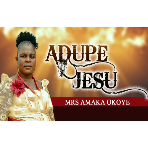 Mrs Amaka Okoye – Adupe Jesus