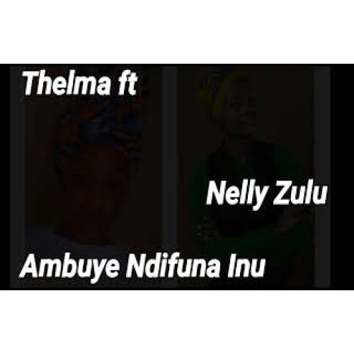 Thelma – Ambuye Ndifuna Inu FT Nelly Zulu