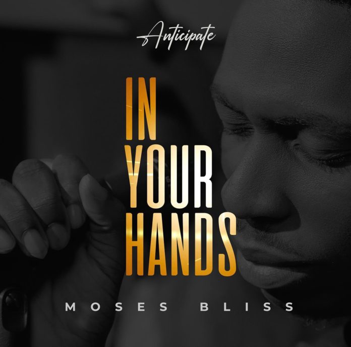 Moses Bliss In Your Hands