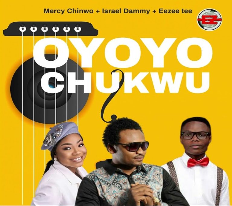 Mercy Chinwo ft Israel Dammy EeZee Tee Oyoyo Chukwu Mp3