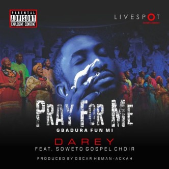 Darey – Pray For Me ft. Soweto Gospel Choir 