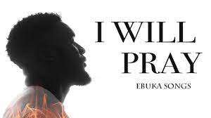 I Will Pray by Ebuka MP3 Download