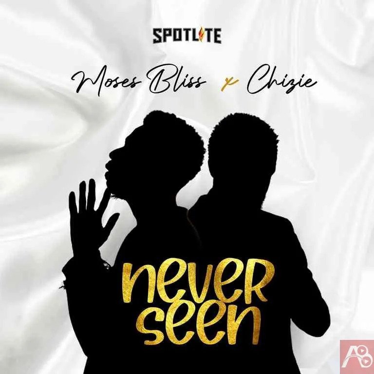 Never Seen by Moses Bliss Mp3 Download