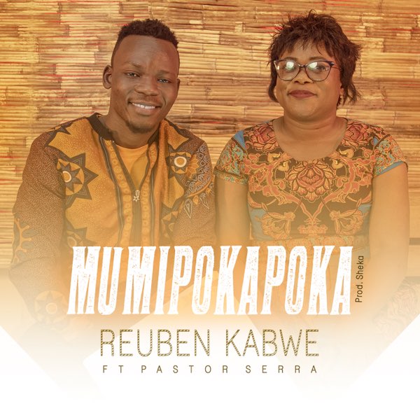 Reuben Kabwe Ft Pastor Serra Mumipokapoka